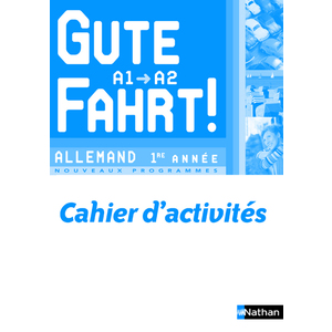 GUTE FAHRT ! ALLEMAND 1ERE ANNEE 2009 - CAHIER ACTIVITES