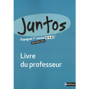 JUNTOS 1RE ANNEE 2013 - LIVRE DU PROFESSEUR