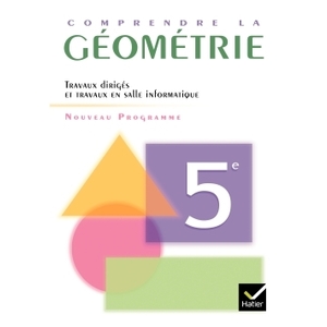 COMPRENDRE LA GEOMETRIE 5E ED 2006 - CAHIER DE L'ELEVE