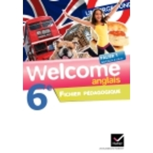 WELCOME ANGLAIS 6E ED. 2011 - FICHIER PEDAGOGIQUE