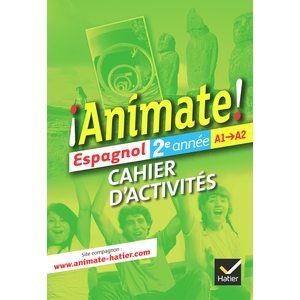 ANIMATE ESPAGNOL 2E ANNEE ED. 2012 - CAHIER D'ACTIVITES