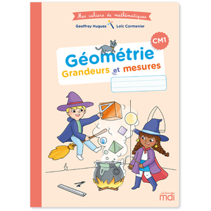 MDI - MES CAHIERS DE MATHEMATIQUES - GEOMETRIE GRANDEURS ET MESURES CM1