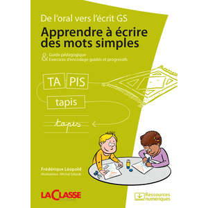 APPRENDRE A ECRIRE DES MOTS SIMPLES (LIVRE + RESSOURCES NUMERIQUES) - DE L'ORAL VERS L'ECRIT GS