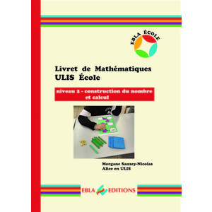 LIVRET DE MATHEMATIQUES ULIS ECOLE - NIVEAU 2 - CONSTRUCTION DU NOMBRE ET CALCUL