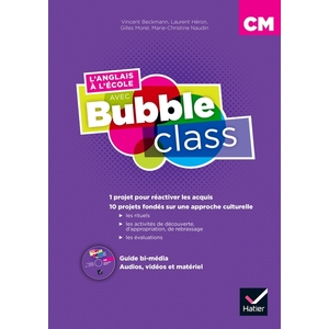 METHODE D'ANGLAIS : L'ANGLAIS A L'ECOLE AVEC BUBBLE CLASS - CM1-CM2 - ED.2018 - GUIDE PEDA BI-MEDIA