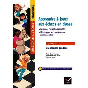 ENSEIGNER PRATIQUES - APPRENDRE A JOUER AUX ECHECS EN CLASSE - CYCLES 1, 2 ET 3 - ED. 2024