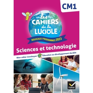 LES CAHIERS DE LA LUCIOLE CM1 - ED. 2024 - SCIENCES ET TECHNOLOGIE - CAHIER ELEVE