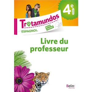 TROTAMUNDOS - 4E LIVRE DU PROF - LIVRE DU PROFESSEUR