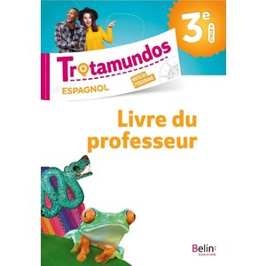 TROTAMUNDOS - 3E LIVRE DU PROF - LIVRE DU PROFESSEUR