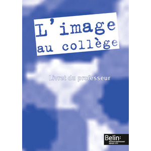 L'IMAGE AU COLLEGE - LIVRET DU PROFESSEUR
