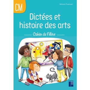 DICTEES ET HISTOIRE DES ARTS CM - CAHIER DE L'ELEVE