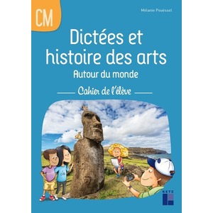 DICTEES ET HISTOIRE DES ARTS AUTOUR DU MONDE CM - CAHIER DE L'ELEVE