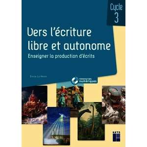 VERS L'ECRITURE LIBRE ET AUTONOME CM - 100 ACTIVITES DE PRODUCTION D'ECRITS