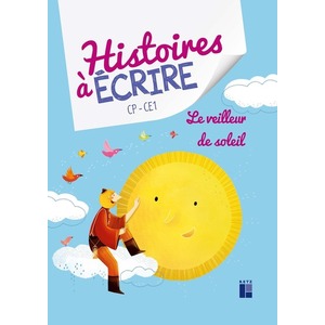 HISTOIRE A ECRIRE - LE VEILLEUR DE SOLEIL CP/CE1 + RESSOURCES NUMERIQUES