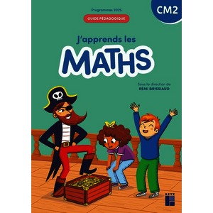 J'APPRENDS LES MATHS - CM2 GUIDE PEDAGOGIQUE PROGRAMMES 2025