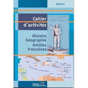 CAHIER HISTOIRE GEOGRAPHIE CE2 ANTILLES CAHIER D'ACTIVIVITES