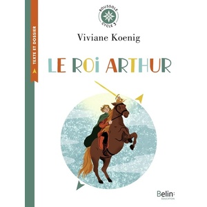 LE ROI ARTHUR DE VIVIANE KOENIG - BOUSSOLE CYCLE 3