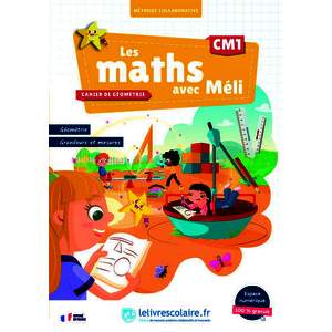 LES MATHS AVEC MELI CM1 - CAHIER DE GEOMETRIE, GRANDEURS ET MESURES